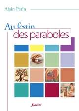Au festin des paraboles - Alain Patin