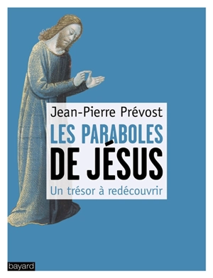 Les paraboles de Jésus : un trésor à redécouvrir - Jean-Pierre Prévost