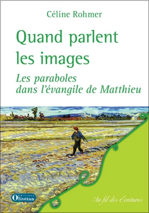Quand parlent les images : les paraboles dans l'Evangile de Matthieu - Céline Rohmer