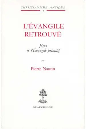 L'Evangile retrouvé, Jésus et l'Evangile primitif - Pierre Nautin