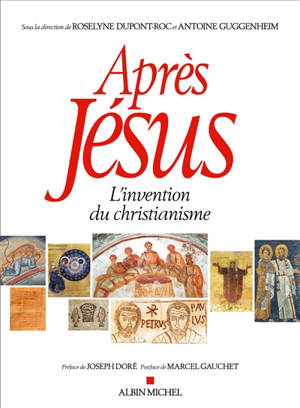 Après Jésus : l'invention du christianisme