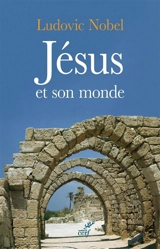 Jésus et son monde - Ludovic Nobel