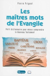 Les maîtres mots de l'Evangile : petit dictionnaire théologique pour mieux comprendre le Nouveau Testament - Pierre Prigent