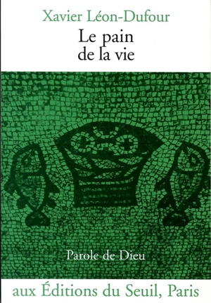 Le pain de la vie - Xavier Léon-Dufour