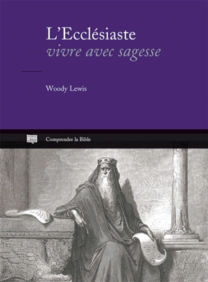 L'Ecclésiaste : vivre avec sagesse - Woody Lewis