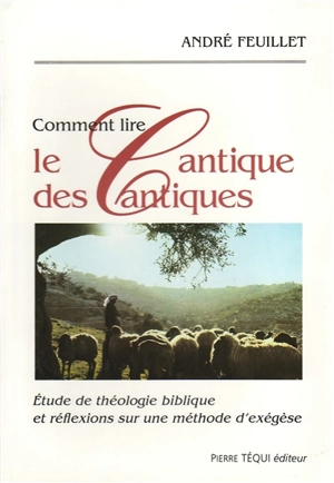 Comment lire le Cantique des cantiques : étude de théologie biblique et réflexions sur une méthode d'exégèse - André Feuillet