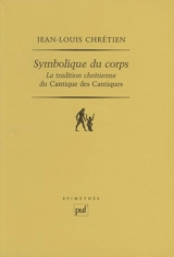 Symbolique du corps : la tradition chrétienne du Cantique des cantiques - Jean-Louis Chrétien