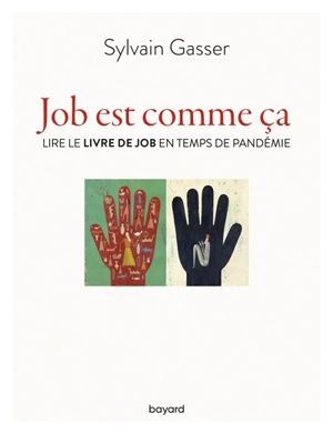 Job est comme ça : lire le livre de Job en temps de pandémie - Sylvain Gasser