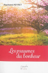 Les psaumes du bonheur - Raymond Peyret