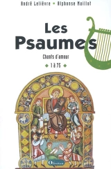Les psaumes : chants d'amour. Vol. 1. Psaumes 1 à 75