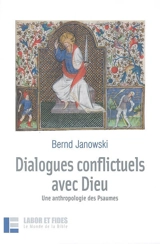 Dialogues conflictuels avec Dieu : une anthropologie des Psaumes - Bernd Janowski