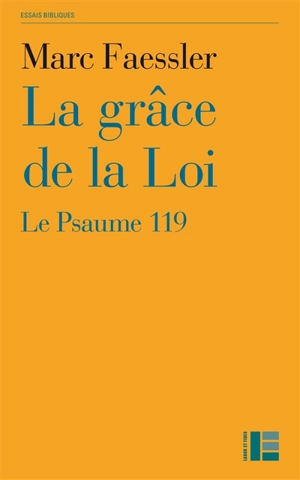 La grâce de la Loi : le psaume 119 - Marc Faessler