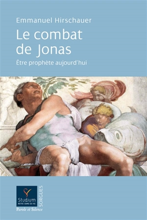 Le combat de Jonas : être prophète aujourd'hui - Emmanuel Hirschauer