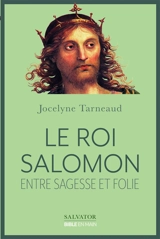 Le roi Salomon : entre sagesse et folie - Jocelyne Tarneaud