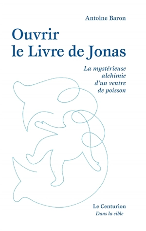 Ouvrir le Livre de Jonas ou La mystérieuse alchimie d'un ventre de poisson - Antoine Baron