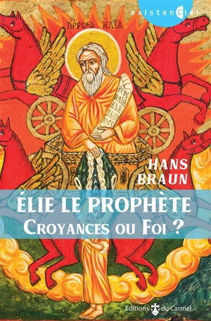 Elie le prophète : croyances ou foi ? - Hans Braun