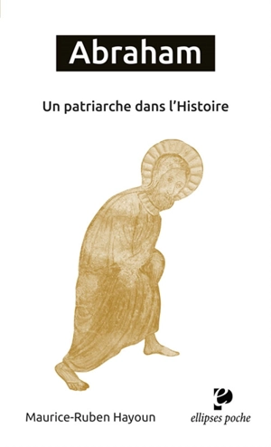 Abraham : un patriarche dans l'histoire - Maurice-Ruben Hayoun