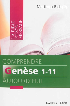 Comprendre Genèse 1-11 aujourd'hui - Matthieu Richelle