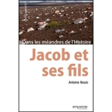 Jacob et ses fils : dans les méandres de l'histoire - Antoine Nouis