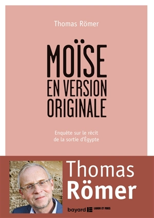 Moïse en version originale : enquête sur le récit de la sortie d'Egypte (Exode 1-15) - Thomas Römer