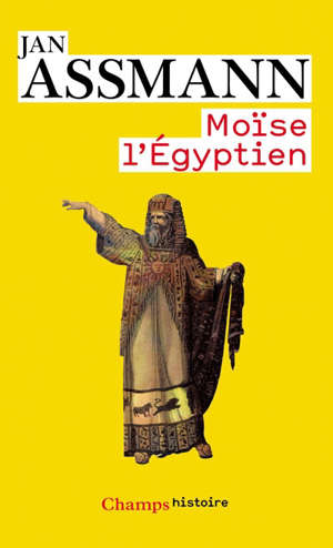 Moïse l'égyptien - Jan (1938-....) Assmann
