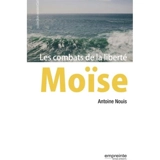 Moïse : les combats de la liberté - Antoine Nouis