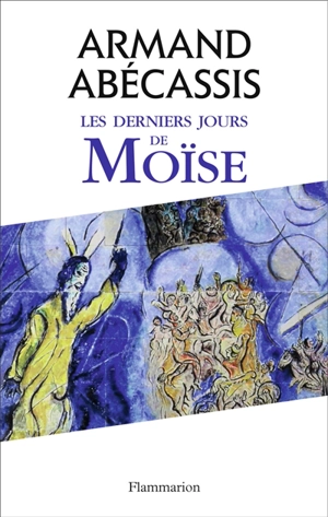 Les derniers jours de Moïse - Armand Abécassis