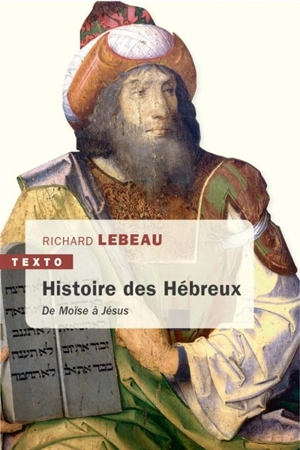 Une histoire des Hébreux : de Moïse à Jésus - Richard Lebeau