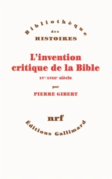 L'invention critique de la Bible : XVe-XVIIIe siècle - Pierre Gibert