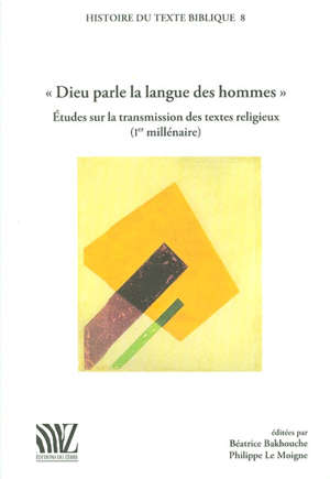 Dieu parle la langue des hommes, Etudes sur la transmission des textes religieux (Ier millénaire) - Béatrice (1949-....) Bakhouche