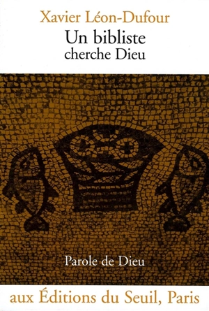 Un bibliste cherche Dieu - Xavier Léon-Dufour