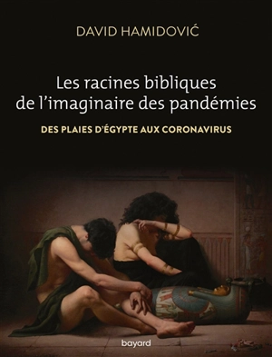 Les racines bibliques de l'imaginaire des pandémies : des plaies d'Egypte aux coronavirus - David Hamidovic
