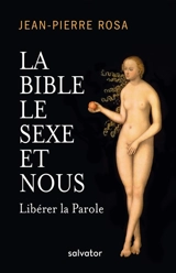La Bible, le sexe et nous : libérer la parole - Jean-Pierre Rosa