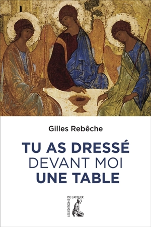 Tu as dressé devant moi une table - Gilles Rebèche