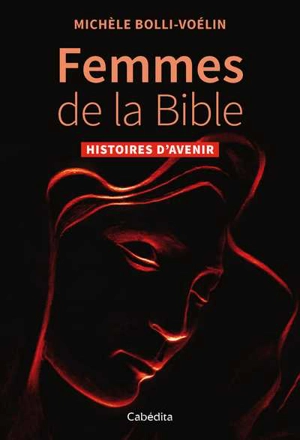 Femmes de la Bible : histoires d'avenir - Michèle Bolli