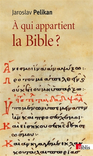 A qui appartient la Bible ? : le livre des livres à travers les âges - Jaroslav Jan Pelikan