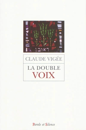 La double voix : poèmes, essais et entretiens nouveaux, cahier parisien, extraits de lettres d'autrefois - Claude Vigée