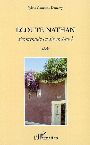 Ecoute Nathan : promenade en Eretz Israël - Sylvie Courtine-Denamy