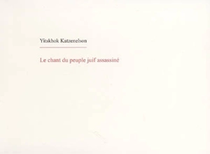 Le chant du peuple juif assassiné - Itzhak Katzenelson