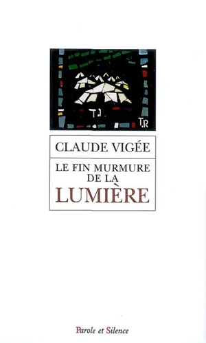 Le fin murmure de la lumière : entretiens, essais nouveaux, 2006-2008 - Claude Vigée
