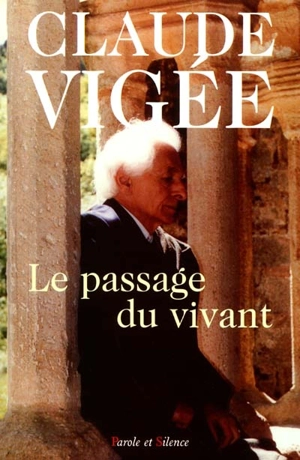 Le passage du vivant : essais, poésies, témoignages (1989-2000) - Claude Vigée