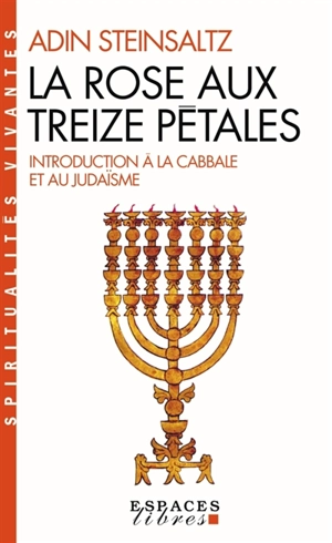 La rose aux treize pétales : introduction à la Cabbale et au judaïsme - Adin Steinsaltz