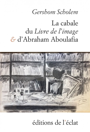 La cabale du Livre de l'image et d'Abraham Aboulafia : chapitres de l'histoire de la cabale en Espagne - Gershom Gerhard Scholem