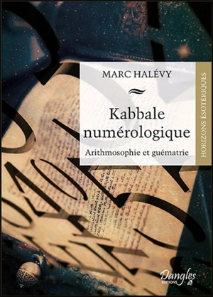 Kabbale numérologique : arithmosophie et guématrie - Marc Halévy