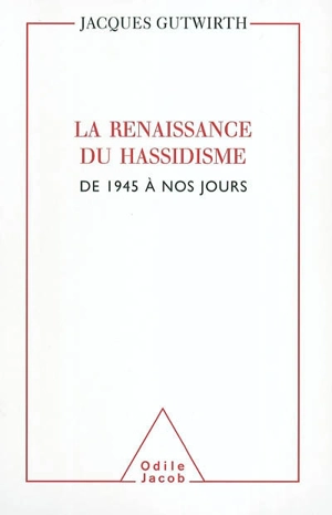 La renaissance du hassidisme : de 1945 à nos jours - Jacques Gutwirth