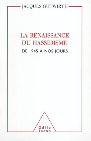 La renaissance du hassidisme : de 1945 à nos jours - Jacques Gutwirth