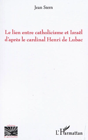 Le lien entre catholicisme et Israël d'après le cardinal Henri de Lubac - Jean Stern