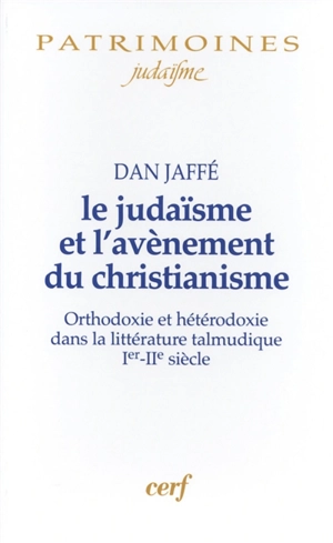 Le judaïsme et l'avènement du christianisme : orthodoxie et hétérodoxie dans la littérature talmudique, Ier-IIe siècle - Dan Jaffé