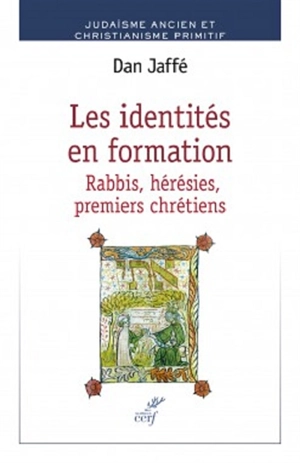 Les identités en formation : rabbis, hérésies, premiers chrétiens - Dan Jaffé