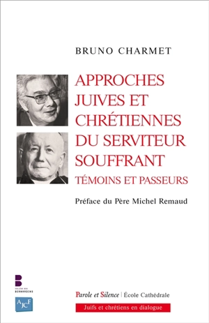 Approches juives et chrétiennes du Serviteur souffrant : témoins et passeurs - Bruno Charmet